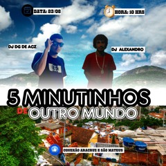 5 MINUTINHOS DE OUTRO MUNDO《 DJ DG DE ARACRUZ E DJ ALEXANDRO 》