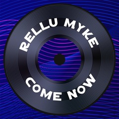 Rellu Myke - Come Now