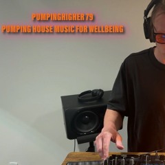 PUMPINGHIGHER 79 (HOUSE MUSIC FOR WELLBEING) | APRIL, 2025
