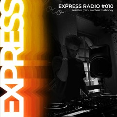 Express Radio 010: Selector Series: / Michael Mahoney