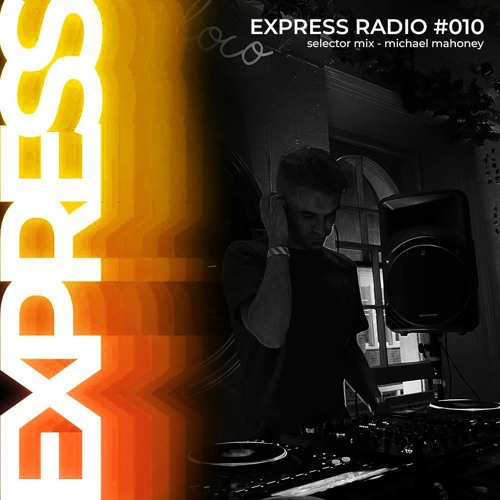 Express Radio 010: Selector Series: / Michael Mahoney
