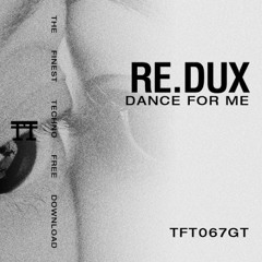 FREE DOWNLOAD: RE.DUX  - Dance For Me [TFT067GT]