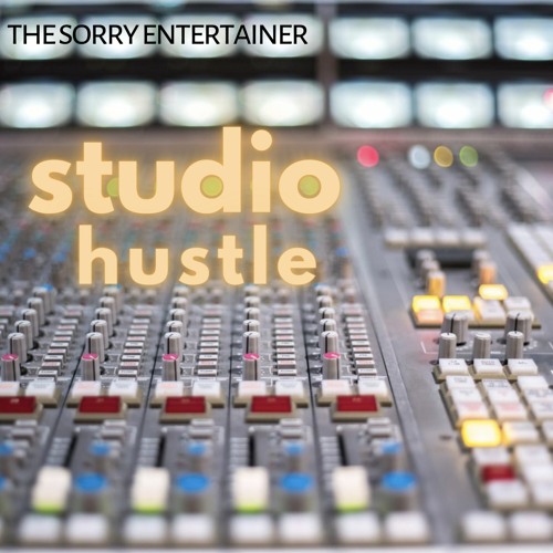 The Sorry Entertainer - Studio Hustle
