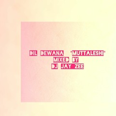 Dil Diwana (Muttaleshi) Mixed By DJ JAY ZEE🔥