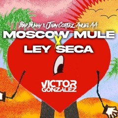 Bad Bunny - Moscow Mule X Ley Seca (Victor Gonzalez Mashup)Free Download