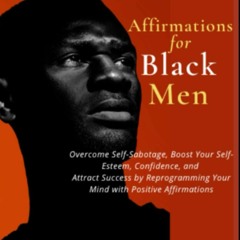 EBOOK Affirmations for Black Men: Overcome Self-Sabotage, Boost Your Self-Esteem