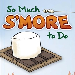 ❤PDF❤ So Much S'more to Do: Over 50 Variations of the Campfire Classic (Fun & Si
