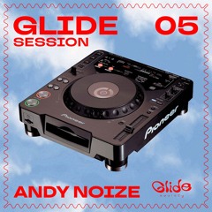 Glide Session 05 - Andy Noize