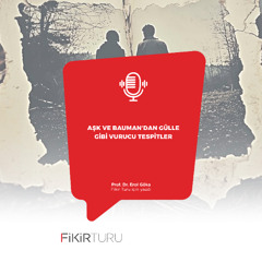 Aşk ve Bauman’dan gülle gibi vurucu tespitler