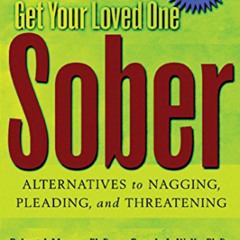 [GET] EPUB 💏 Get Your Loved One Sober: Alternatives to Nagging, Pleading, and Threat