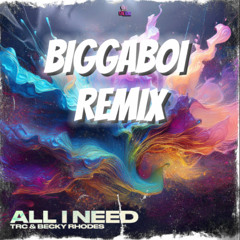 Becky Rhodes x TRC - All I Need (Biggaboi Remix)