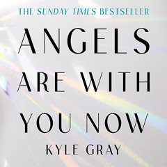 Angels Are With You Now by Kyle Gray - Excerpt