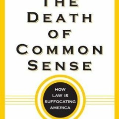 PDF read online The Death of Common Sense: How Law Is Suffocating America free acces