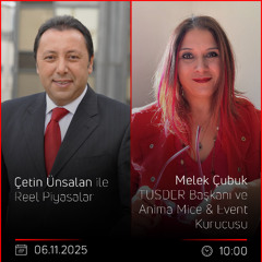Melek Çubuk - Çetin Ünsalan ile Reel Piyasalar