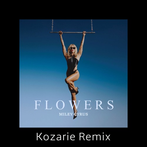Miley Cyrus - Flowers (Kozarie Remix)