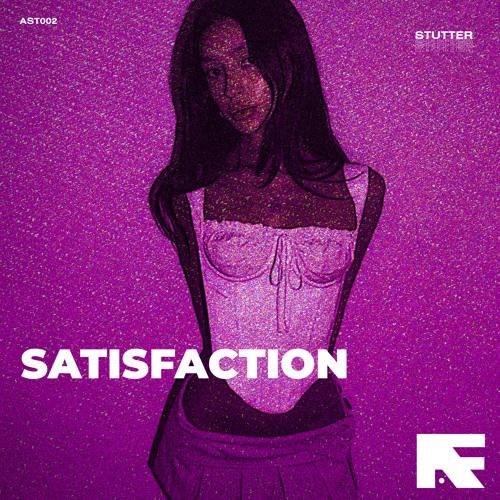 SATISFACTION (STUTTER TECHNO)