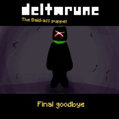[DELTARUNE: the bald-ass puppet] Final Goodbye