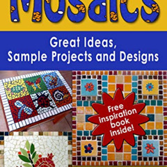 [DOWNLOAD] EBOOK 📕 Mosaics: Great Ideas, Sample Projects and Designs (Art and crafts