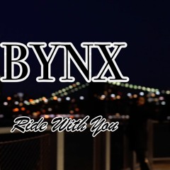 "Ride With Me" - BYNX
