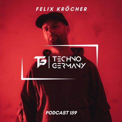 Felix Kröcher - Techno Germany Podcast 159