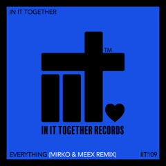 In It Together, Mirko & Meex - Everything (Mirko & Meex Remix)