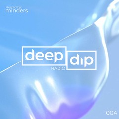 Minders Presents deep dip Radio 004