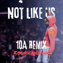 Not Like Us - 10A X K.Dot