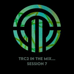 TRC2 In The Mix... Session 7