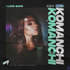 Komanchi - I Love Bass | OUT NOW
