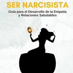 Free read✔ Co?mo Dejar de Ser Narcisista: Gu?a para el Desarrollo de la Empat?a y