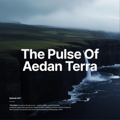 The Pulse Of Aedan Terra | E007 [Melodic Techno & Progressive House Mix w/ Korolova, Anyma, Lane 8]