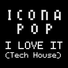 I Love It (Tech House Remix) - Icona Pop [Free DL]
