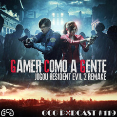 GCG Podcast #119 - Resident Evil 2 Remake