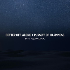 Better Off Alone On The Pursuit Of Happiness (N-1 REWORK)