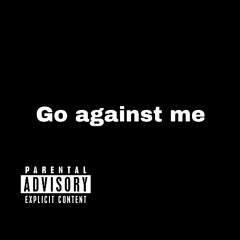 Go Against Me