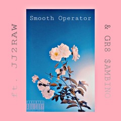 Smooth Operator ft. Jj2raw & Gr8 $ambino