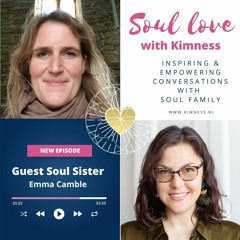 Soul Love Podcast by Kimness | guest Emma Camble | Glastonbury Magic