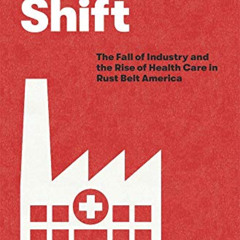 [Download] EPUB ✉️ The Next Shift: The Fall of Industry and the Rise of Health Care i