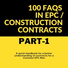 KINDLE 100 FAQs in EPC / Construction Contracts - Part#1: A quick handbook for a better understa