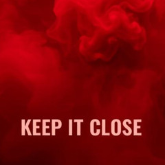 keep it close