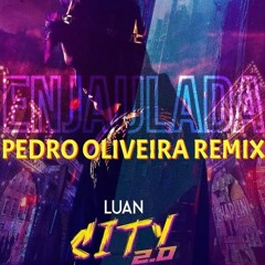 Luan Santana - Enjaulada (Luan City 2.0) - Pedro Oliveira Remix