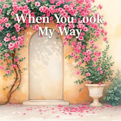 When You Look My Way