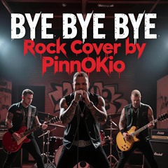 Bye Bye Bye - PinnOKio - (Rock Cover)