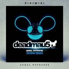 Deadmau5 - Aural Psynapse (ZIkIWIkI Remix)