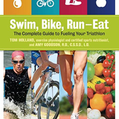 [ACCESS] EBOOK 📜 Swim, Bike, Run, Eat: The Complete Guide to Fueling Your Triathlon