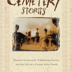 [PDF] READ Free Cemetery Stories: Haunted Graveyards, Embalming Secret