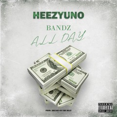 HEEZYUNO - BANDZ ALL DAY (PROD. DREADY ON THE BEAT)