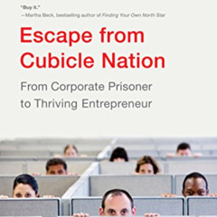 [Read] KINDLE 📫 Escape From Cubicle Nation: From Corporate Prisoner to Thriving Entr