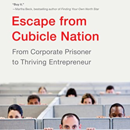 [Read] EBOOK 📝 Escape From Cubicle Nation: From Corporate Prisoner to Thriving Entre