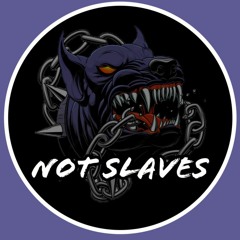 Not Slaves